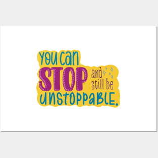 You Can Stop and Still Be Unstoppable Inspiration Posters and Art